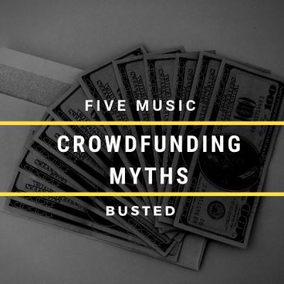 For Artists and Musicians: 5 Crowdfunding Myths Exposed